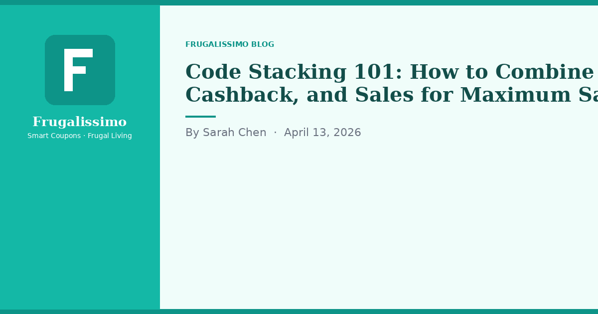 Code Stacking 101: How to Combine Coupons, Cashback, and Sales for Maximum Savings