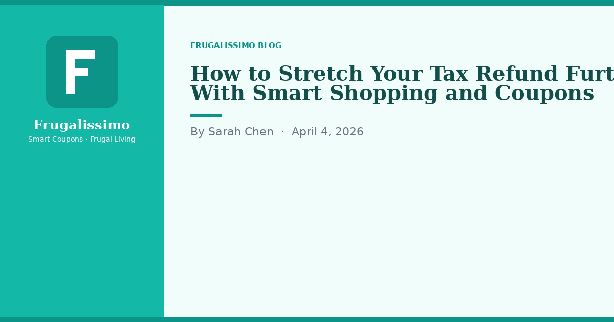 How to Stretch Your Tax Refund Further With Smart Shopping and Coupons